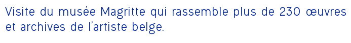 Visite du musée Magritte qui rassemble plus de 230 œuvres et archives de l'artiste belge.