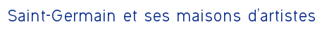 Saint-Germain et ses maisons d'artistes