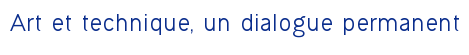 Art et technique, un dialogue permanent